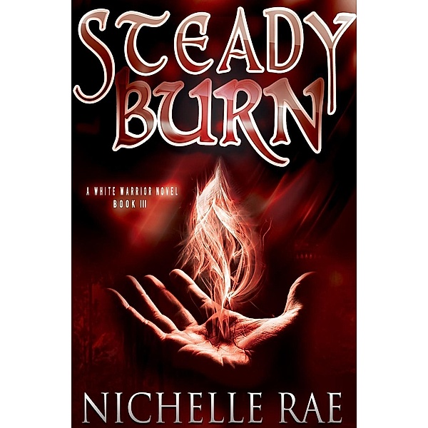 Steady Burn (The White Warrior series, #3), Nichelle Rae