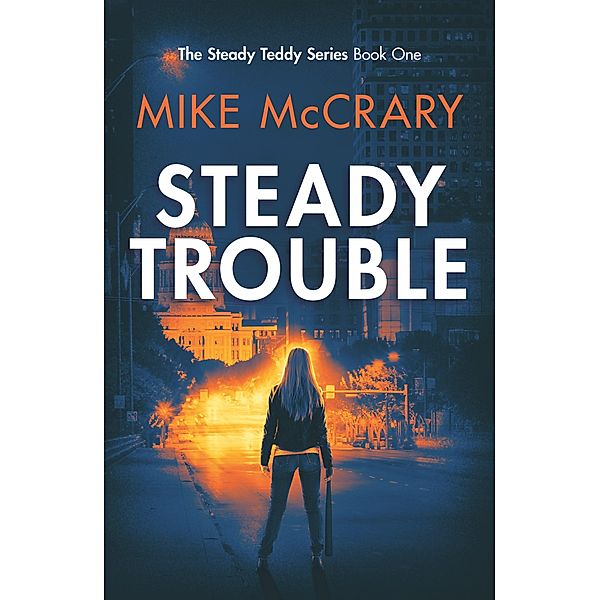 Steady Teddy: Steady Trouble (Steady Teddy, #1), Mike McCrary