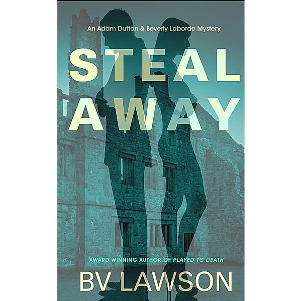 Steal Away (Adam Dutton & Beverly Laborde, #1) / Adam Dutton & Beverly Laborde, Bv Lawson