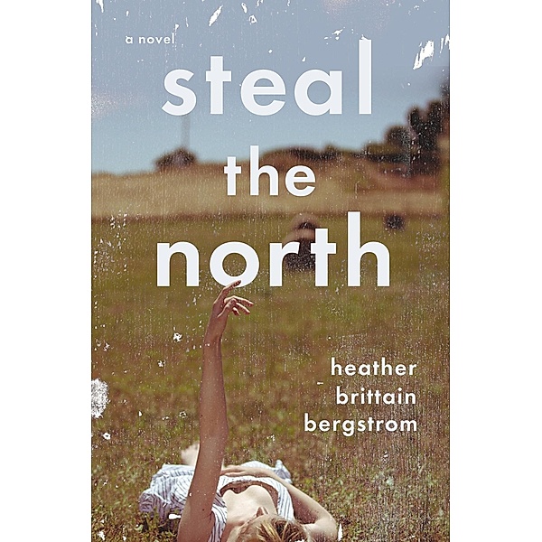 Steal the North, Heather Brittain Bergstrom