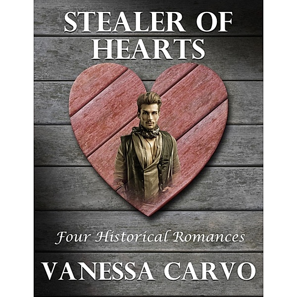 Stealer of Hearts: Four Historical Romances, Vanessa Carvo