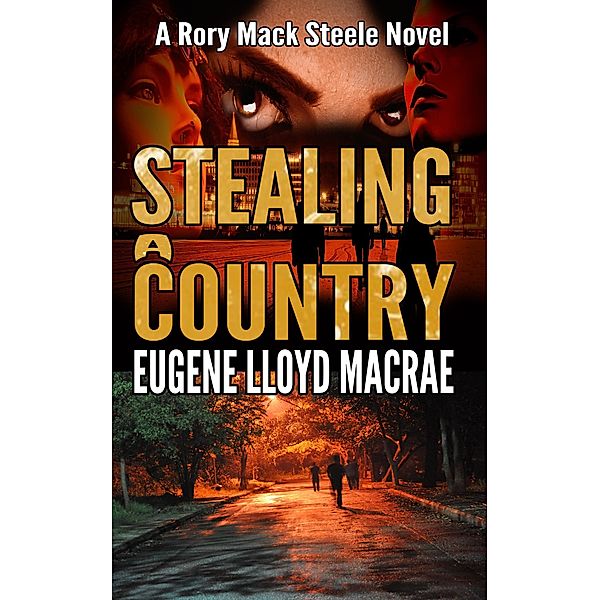 Stealing a Country (A Rory Mack Steele Novel) / A Rory Mack Steele Novel, Eugene Lloyd MacRae