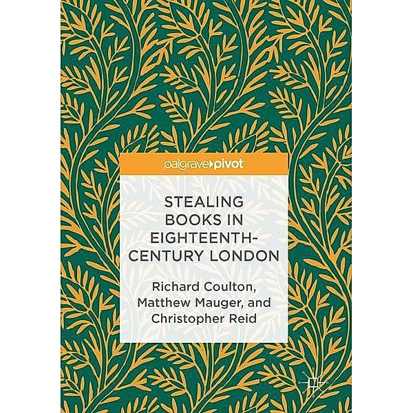 Stealing Books in Eighteenth-Century London, Richard Coulton, Matthew Mauger, Christopher Reid
