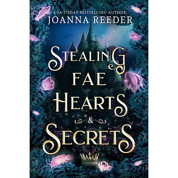 Stealing Fae Hearts and Secrets (Fae Thieves and Crowns) / Fae Thieves and Crowns, Joanna Reeder
