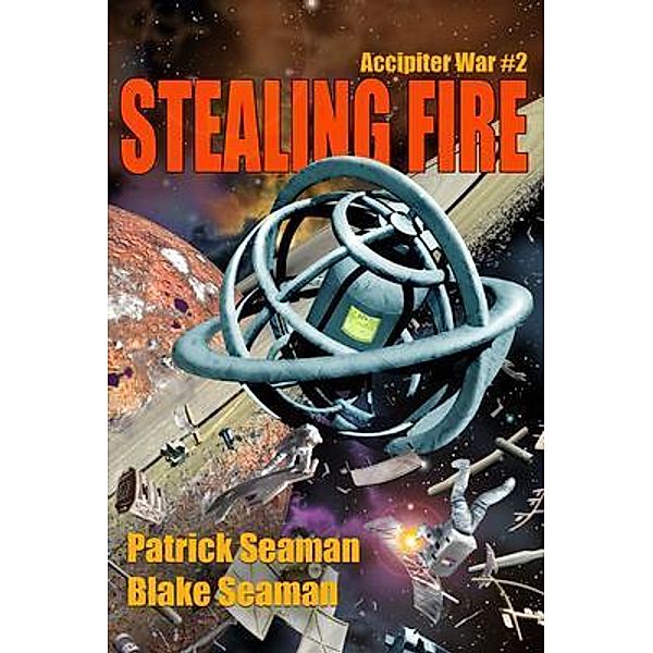 Stealing Fire / Milstar Books, LLC, Patrick Seaman, Blake Seaman