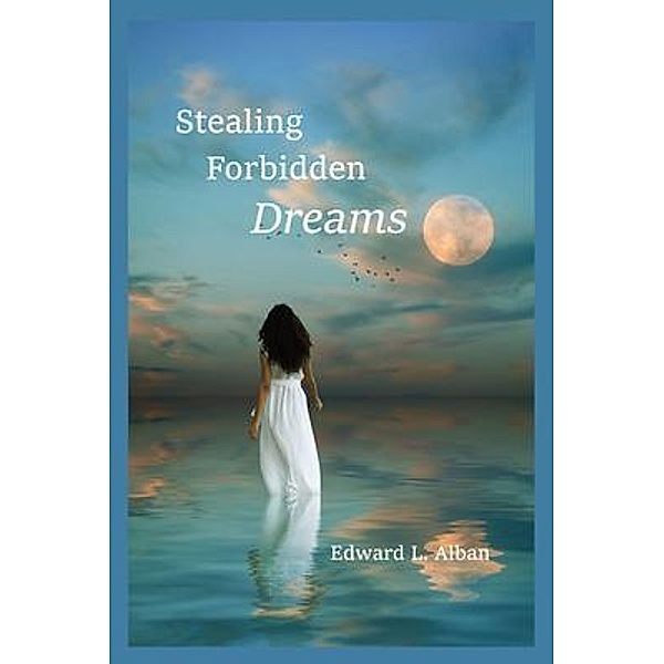 Stealing Forbidden Dreams, Edward L. Alban