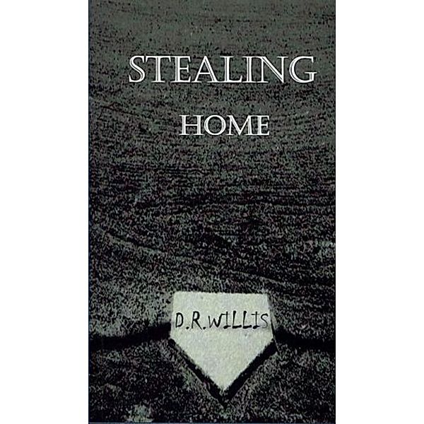 Stealing Home, D.R. Willis