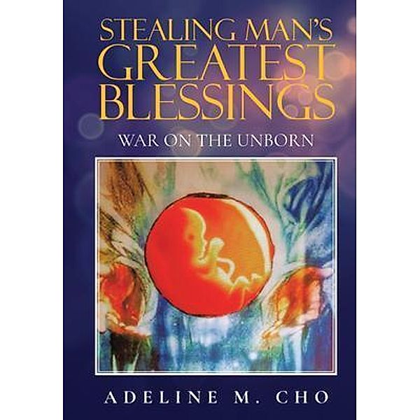 Stealing Man's Greatest Blessings / Author Reputation Press, LLC, Adeline Cho