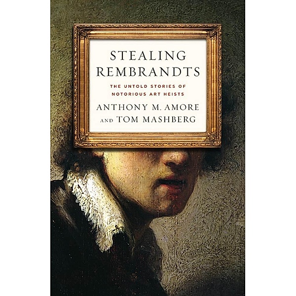 Stealing Rembrandts, Anthony M. Amore, Tom Mashberg