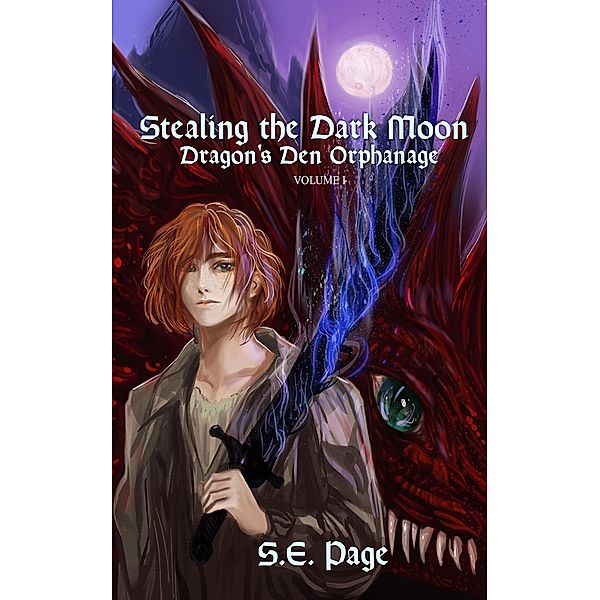 Stealing the Dark Moon: Dragon's Den Orphanage Volume I, S. E. Page