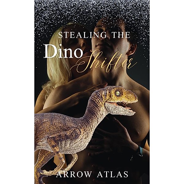 Stealing the Dino Shifter (A Dinorotica Summer, #3) / A Dinorotica Summer, Arrow Atlas