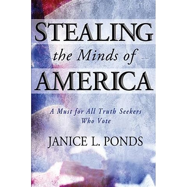 Stealing the Minds of America, Janice L. Ponds