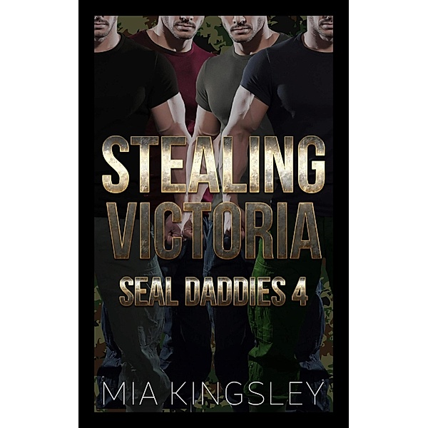 Stealing Victoria / SEAL Daddies Bd.4, Mia Kingsley