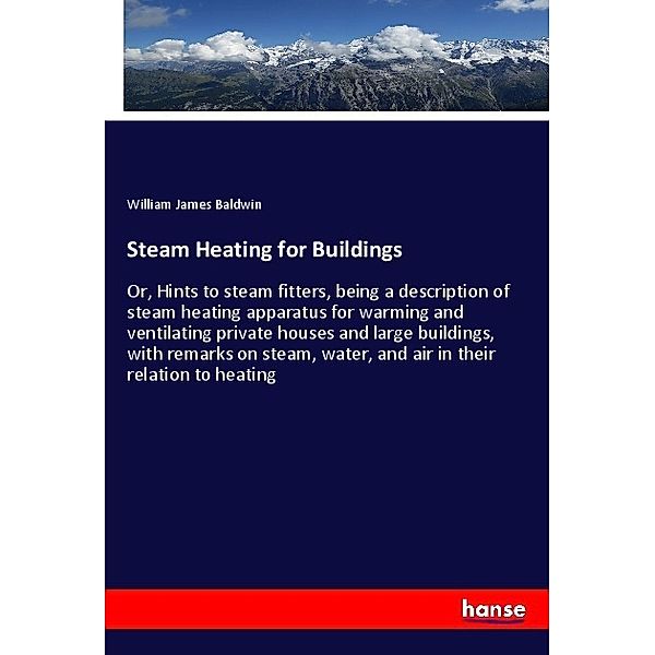 Steam Heating for Buildings, William James Baldwin