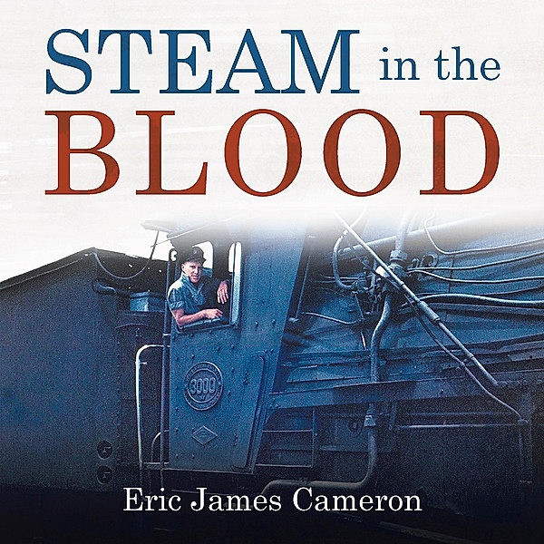 Steam in the Blood, Eric James Cameron
