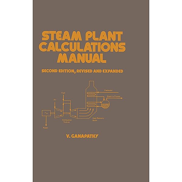 Steam Plant Calculations Manual, Revised and Expanded, Ganapathy