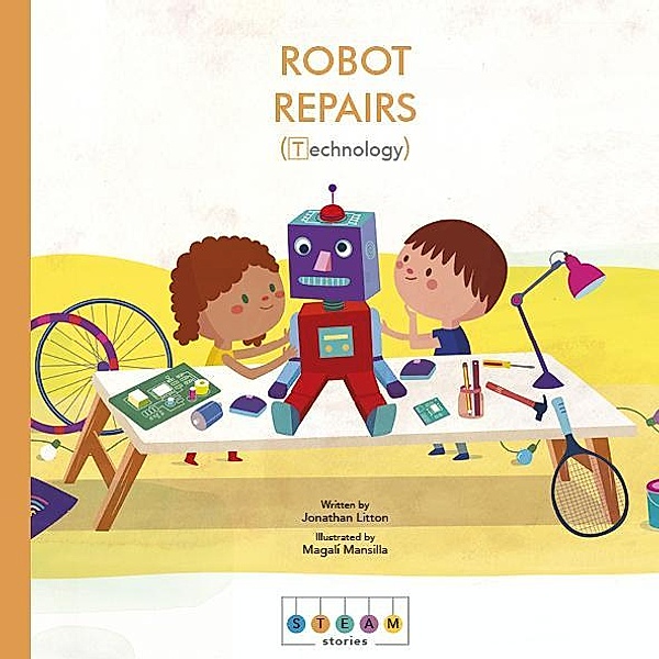 STEAM Stories: Robot Repairs (Technology) / STEAM Stories, Jonathan Litton