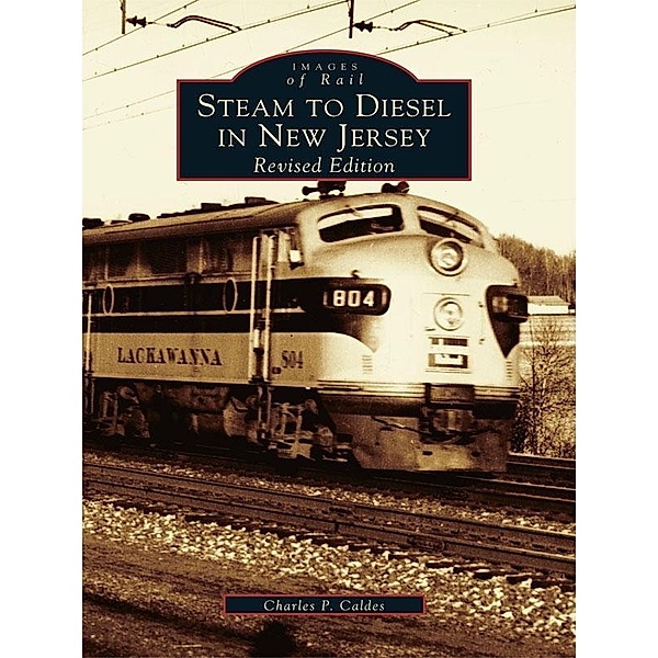 Steam to Diesel in New Jersey, Charles P. Caldes