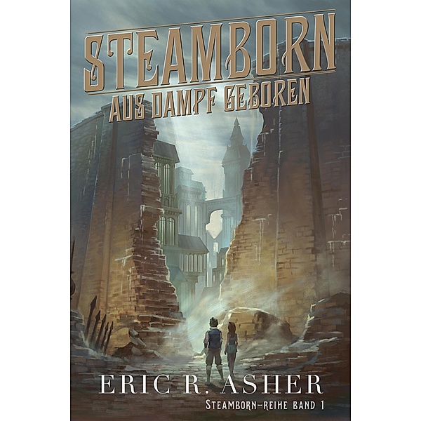 Steamborn - Aus Dampf geboren (Steamborn-Reihe, #1) / Steamborn-Reihe, Eric R. Asher