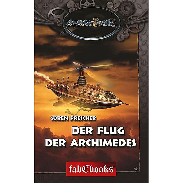 SteamPunk 4: Der Flug der Archimedes / SteamPunk Bd.4, Sören Prescher