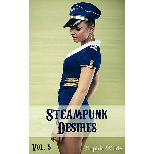 Steampunk Desires: An Erotic Romance (Vol. 5 - Nora) / Steampunk Desires, Sophia Wilde