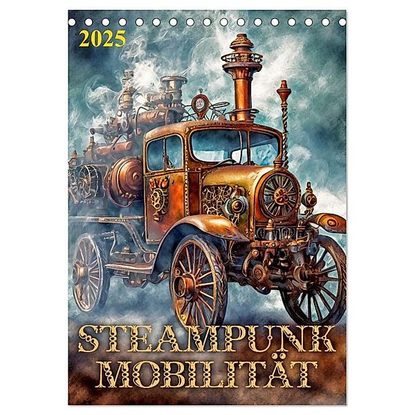 Steampunk Mobilität (Tischkalender 2025 DIN A5 hoch), CALVENDO Monatskalender, Calvendo, Werner Braun