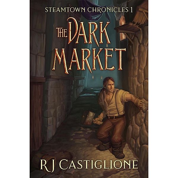 Steamtown Chronicles 1: The Dark Market (Steamtown Chronicles GameLit Series), Rj Castiglione