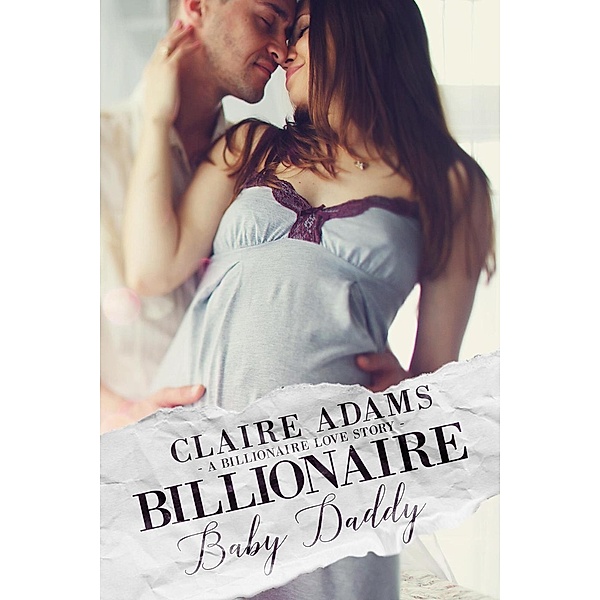 Steamy Billionaires: Billionaire Baby Daddy Box Set (Steamy Billionaires, #11), Claire Adams