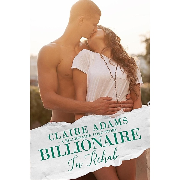 Steamy Billionaires: Billionaire In Rehab Box Set (Steamy Billionaires, #24), Claire Adams
