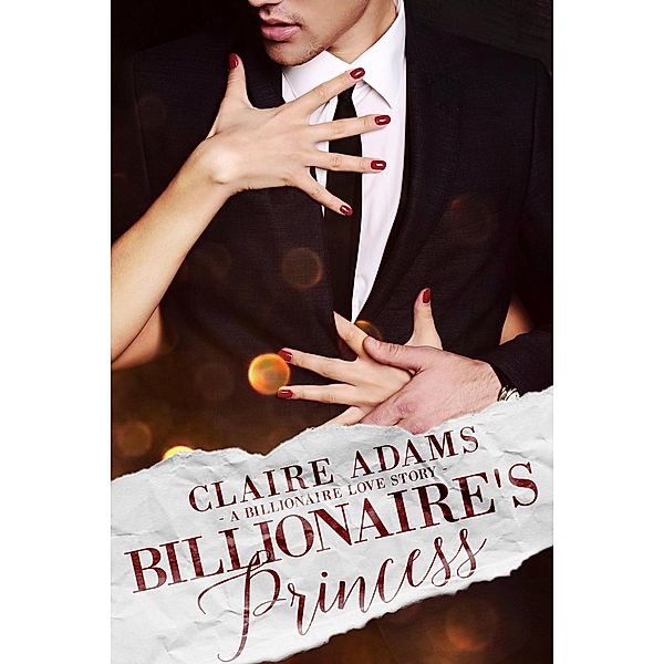 Steamy Billionaires: Billionaire's Princess Box Set (Steamy Billionaires, #9), Claire Adams