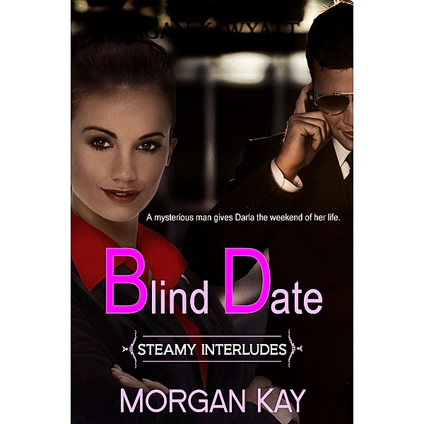 Steamy Interludes: Blind Date: When the Wrong Man is the Right One, Morgan Kay