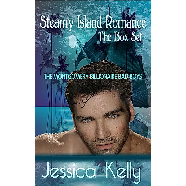 Steamy Island Romance - The Series Box Set (The Montgomery Billionaire Bad Boys), Jessica Kelly