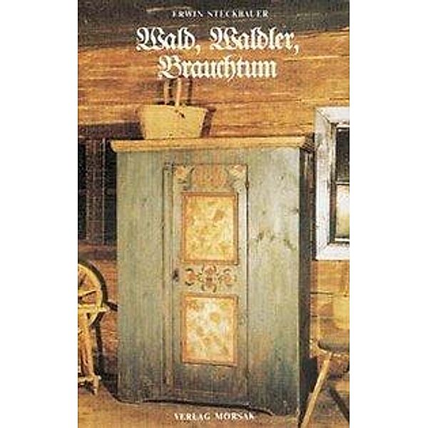 Steckbauer, E: Wald, Waldler, Brauchtum, Erwin Steckbauer