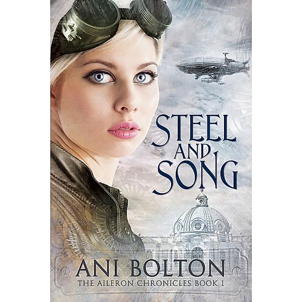Steel and Song (The Aileron Chronicles, #1) / The Aileron Chronicles, Ani Bolton