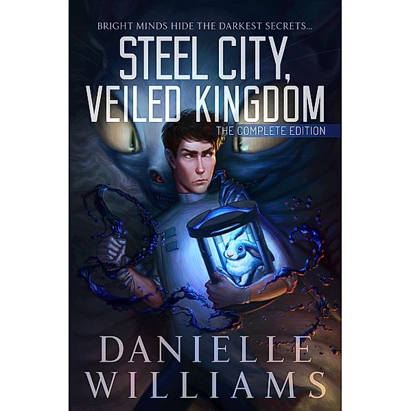 Steel City, Veiled Kingdom: The Complete Edition / Steel City, Veiled Kingdom, Danielle Williams