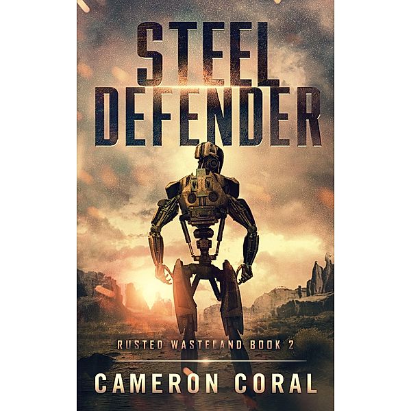 Steel Defender (Rusted Wasteland, #2) / Rusted Wasteland, Cameron Coral