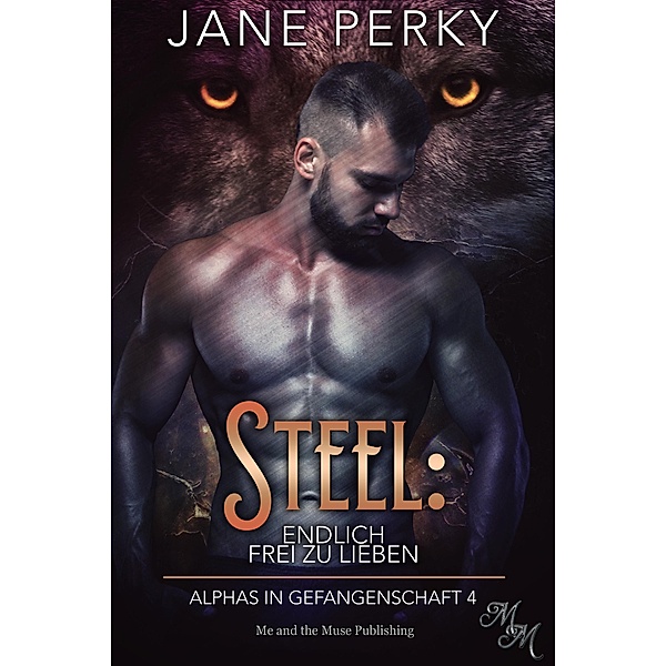 Steel: Endlich frei zu lieben / Alphas in Gefangenschaft Bd.4, Jane Perky