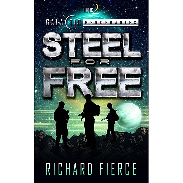 Steel for Free / Galactic Mercenaries Bd.2, Richard Fierce