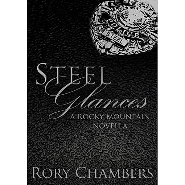 Steel Glances (Rocky Mountain Novella Series, #1), Rory Chambers