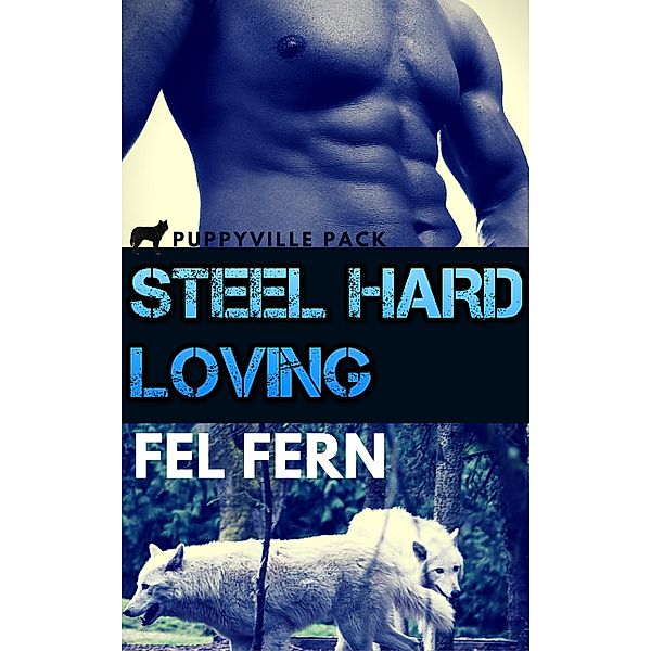 Steel Hard Loving (Puppyville Pack, #11) / Puppyville Pack, Fel Fern