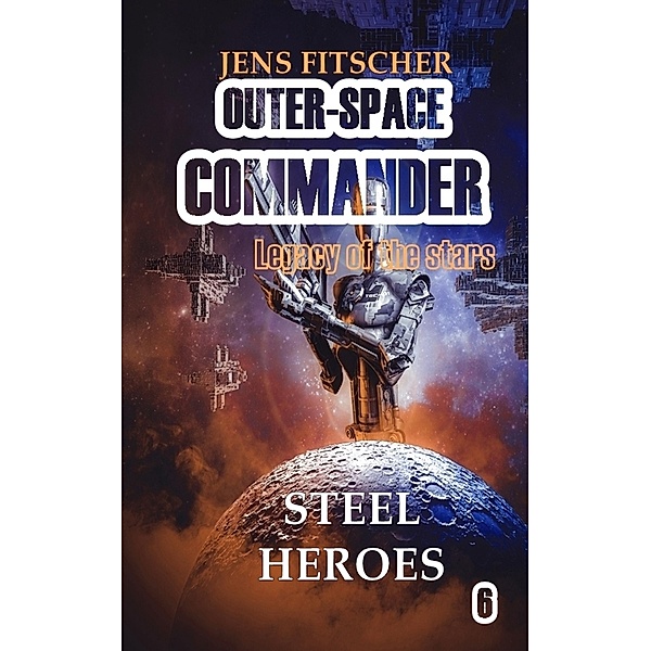 Steel heroes / OUTER-SPACE COMMANDER  Bd.6, Jens Fitscher