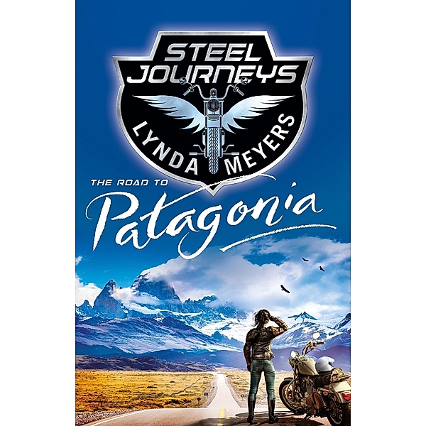 Steel Journeys: The Road to Patagonia, Lynda Meyers