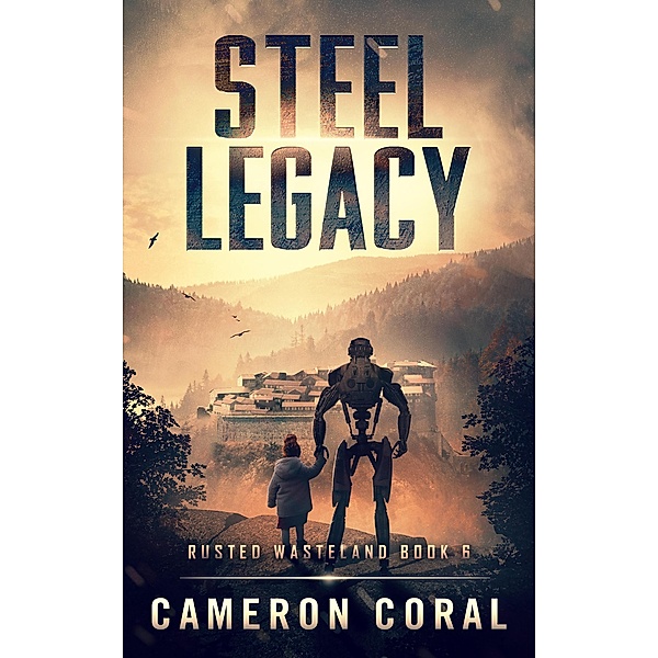 Steel Legacy (Rusted Wasteland, #6) / Rusted Wasteland, Cameron Coral
