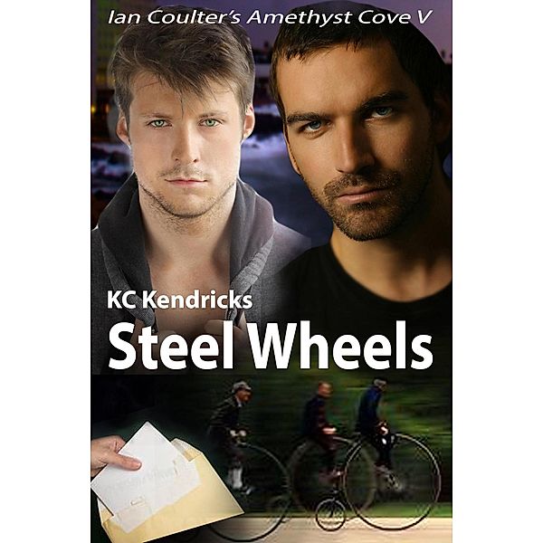 Steel Wheels (Ian Coulter's Amethyst Cove, #5) / Ian Coulter's Amethyst Cove, Kc Kendricks