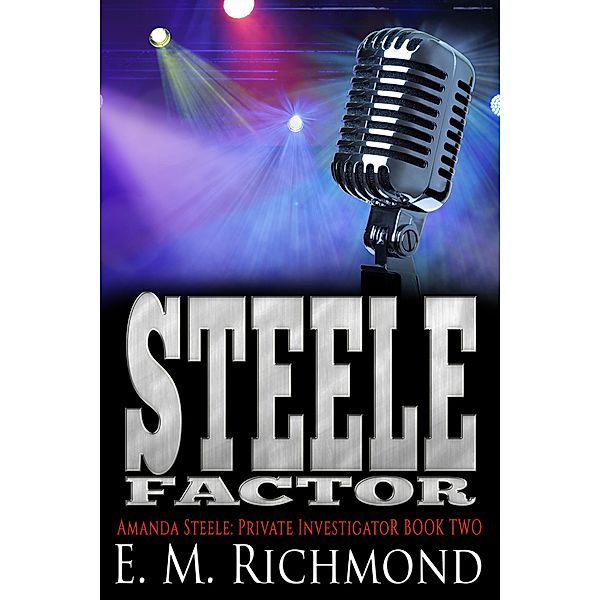 Steele Factor (Amanda Steele: Private Investigator, #2) / Amanda Steele: Private Investigator, E. M. Richmond
