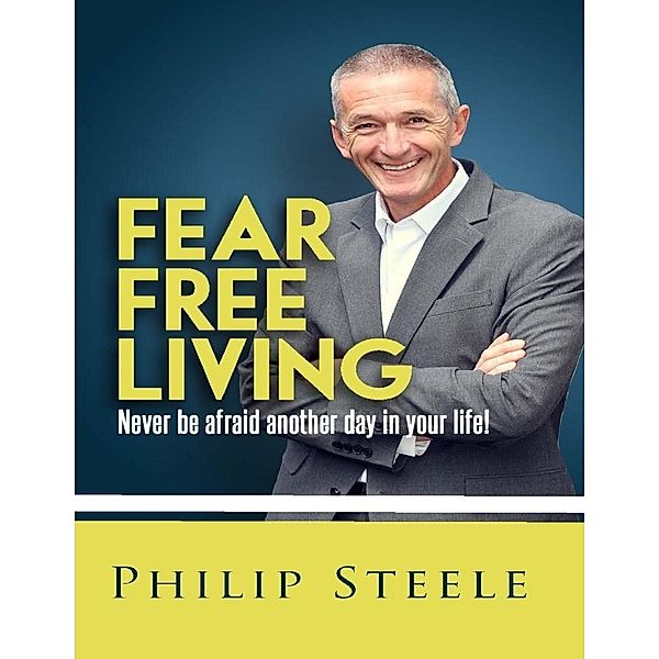 Steele, P: Fear Free Living, Philip Steele