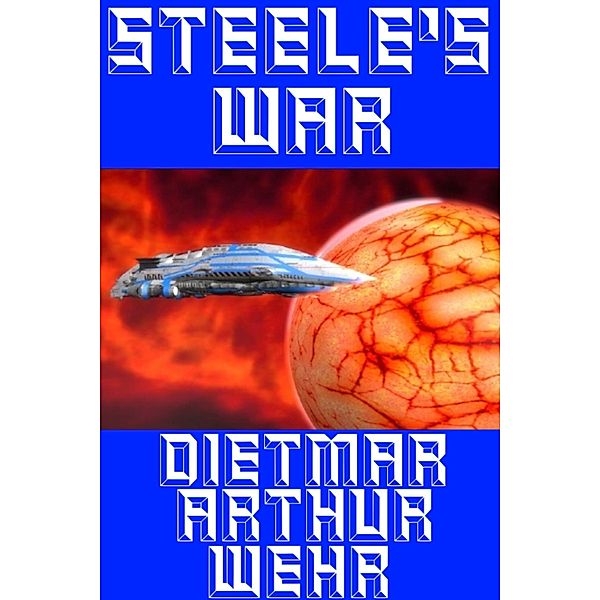 Steele's War (The Glory Game, #3) / The Glory Game, Dietmar Arthur Wehr