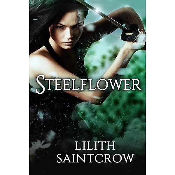 Steelflower (The Steelflower Chronicles) / The Steelflower Chronicles, Lilith Saintcrow