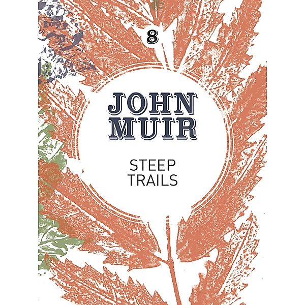 Steep Trails / John Muir: The Eight Wilderness-Discovery Books Bd.8, John Muir