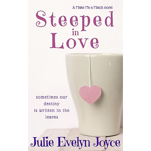 Steeped in Love (Make Me a Match, #1) / Make Me a Match, Julie Evelyn Joyce